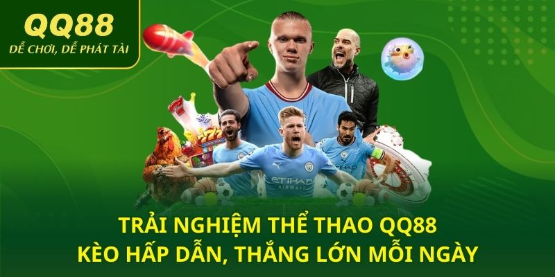 Trải Nghiệm Cá Cược Thể Thao QQ88 – Kèo Hấp Dẫn, Thắng Lớn Mỗi Ngày